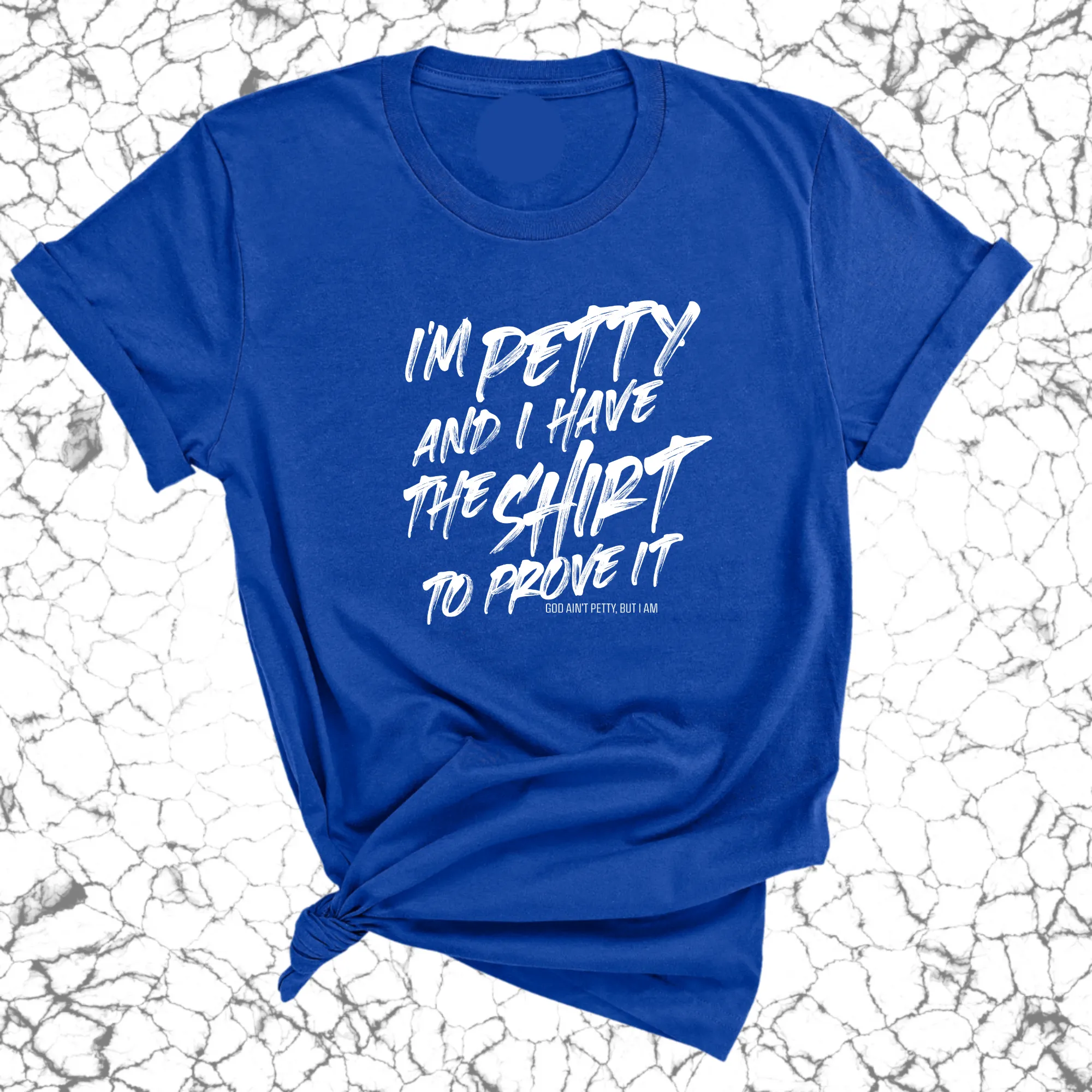 I'm Petty and I have the shirt to prove it Unisex Tee