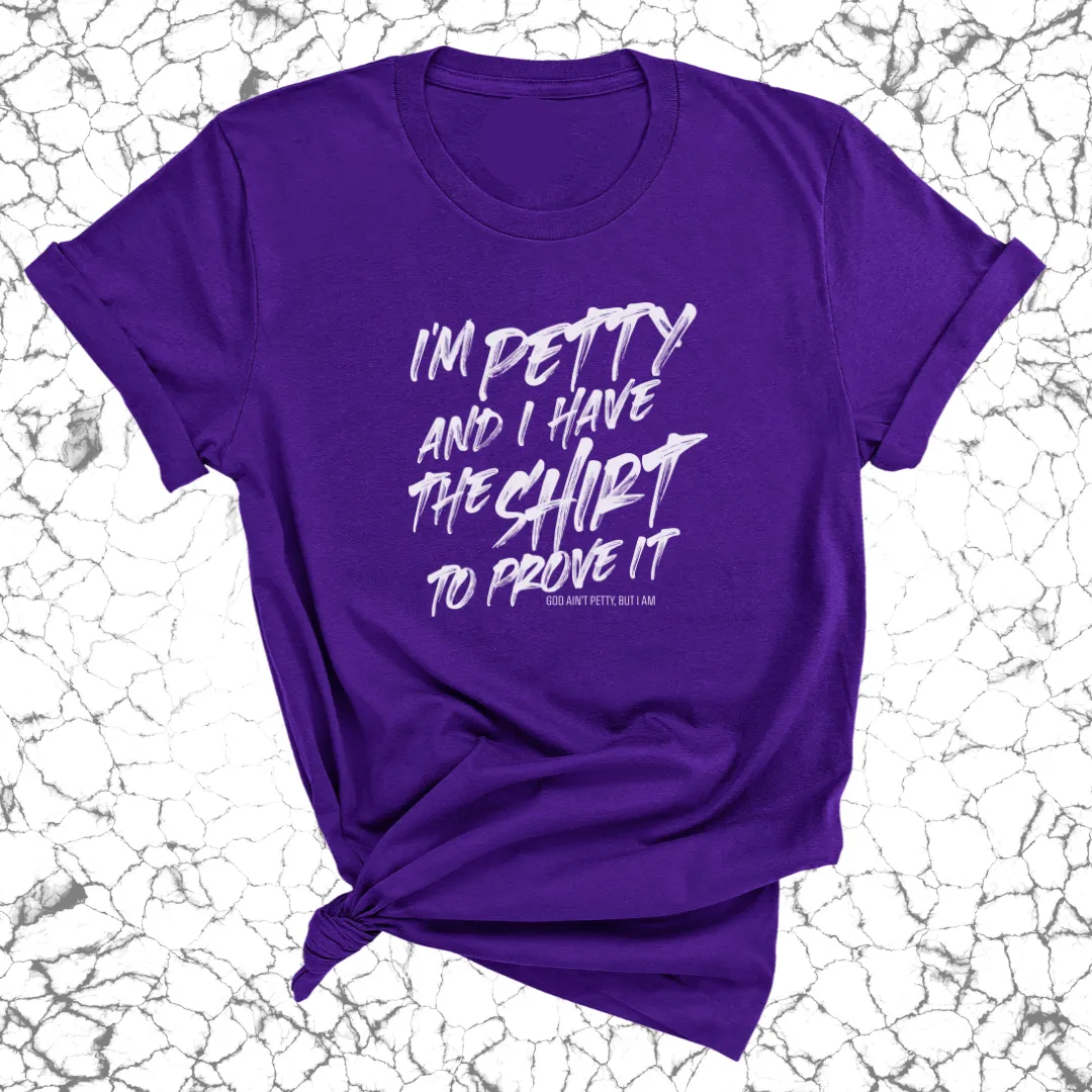 I'm Petty and I have the shirt to prove it Unisex Tee